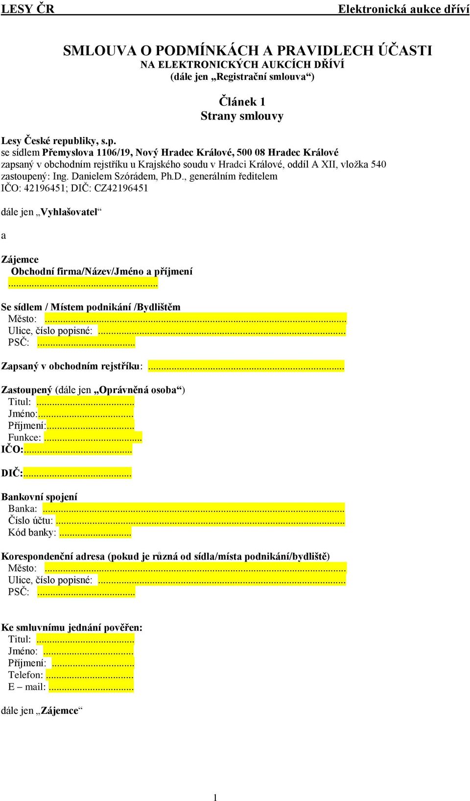 Danielem Szórádem, Ph.D., generálním ředitelem IČO: 42196451; DIČ: CZ42196451 dále jen Vyhlašovatel a Zájemce Obchodní firma/název/jméno a příjmení... Se sídlem / Místem podnikání /Bydlištěm Město:.