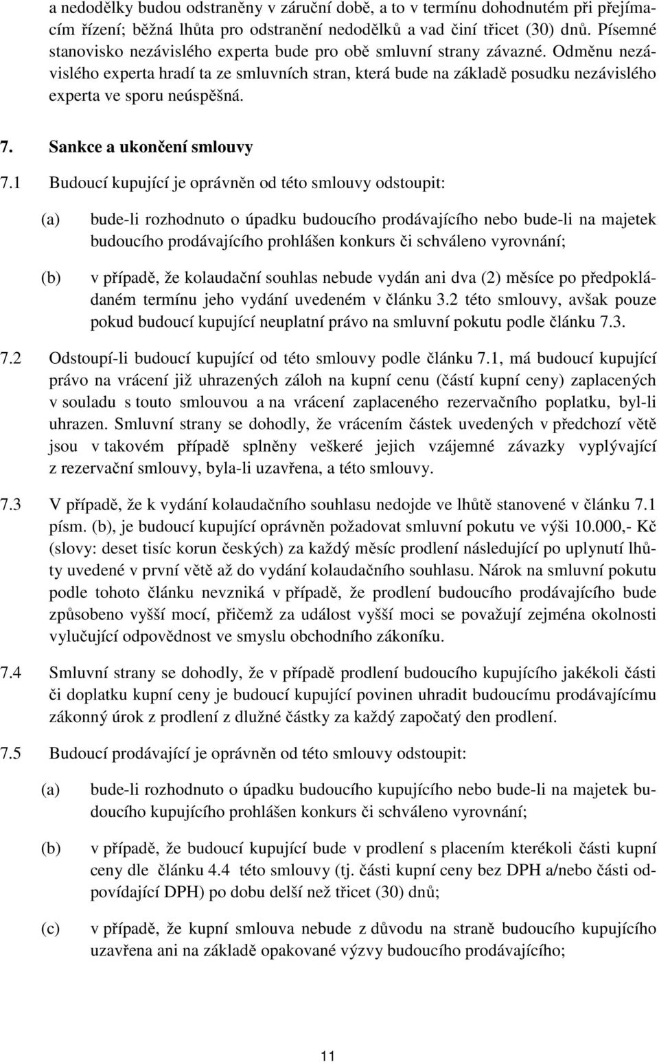 Odměnu nezávislého experta hradí ta ze smluvních stran, která bude na základě posudku nezávislého experta ve sporu neúspěšná. 7. Sankce a ukončení smlouvy 7.