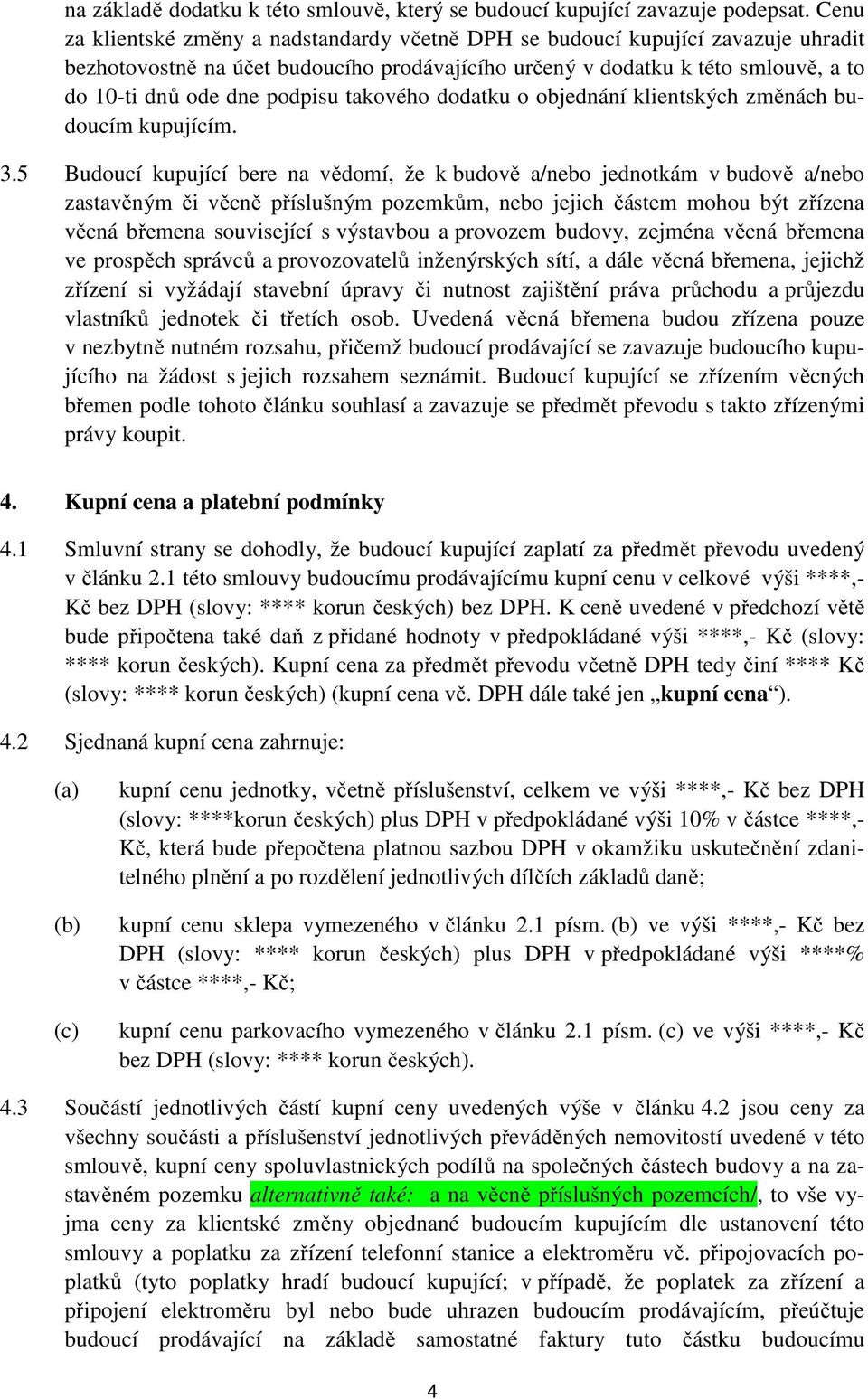 takového dodatku o objednání klientských změnách budoucím kupujícím. 3.