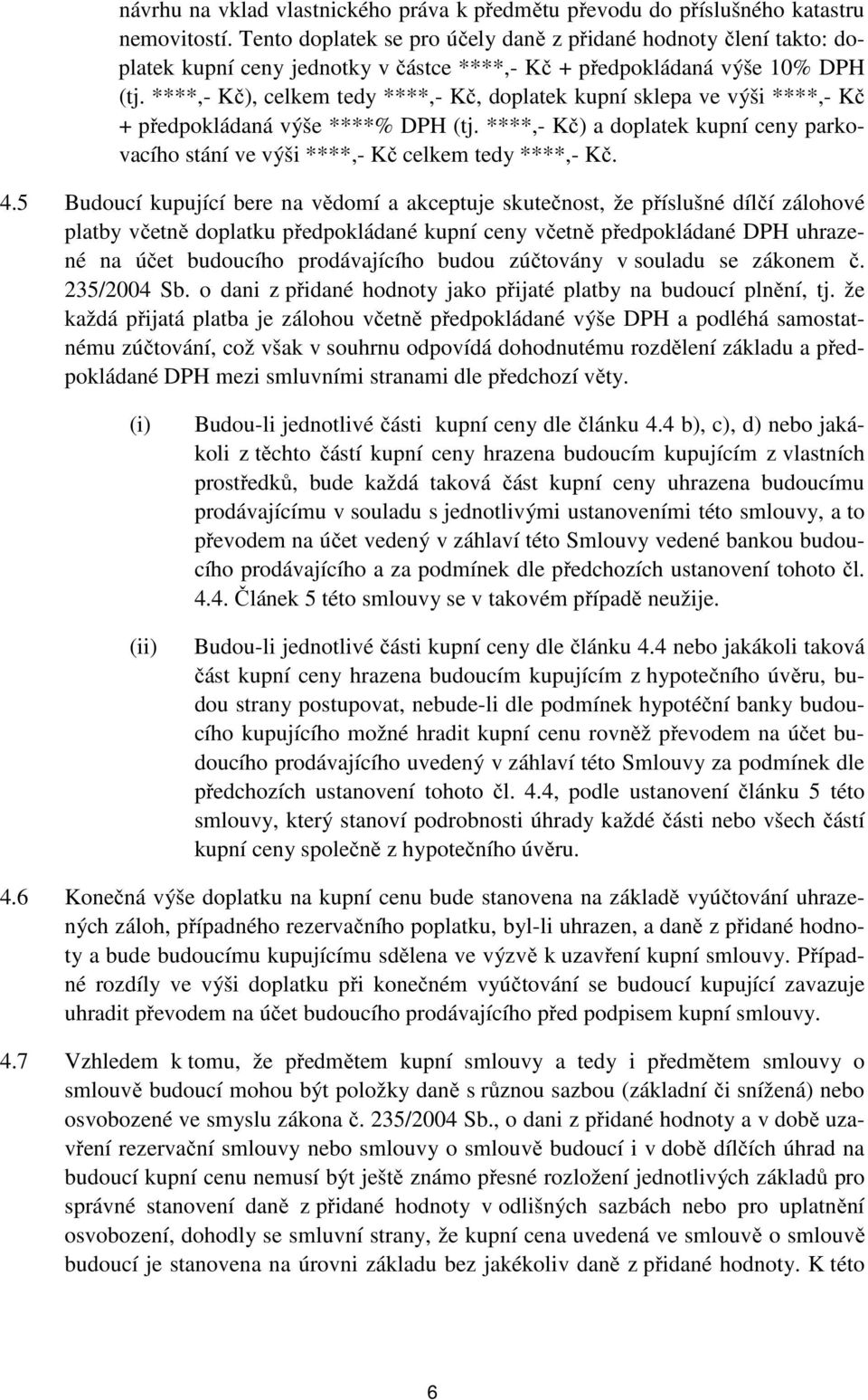 ****,- Kč), celkem tedy ****,- Kč, doplatek kupní sklepa ve výši ****,- Kč + předpokládaná výše ****% DPH (tj.