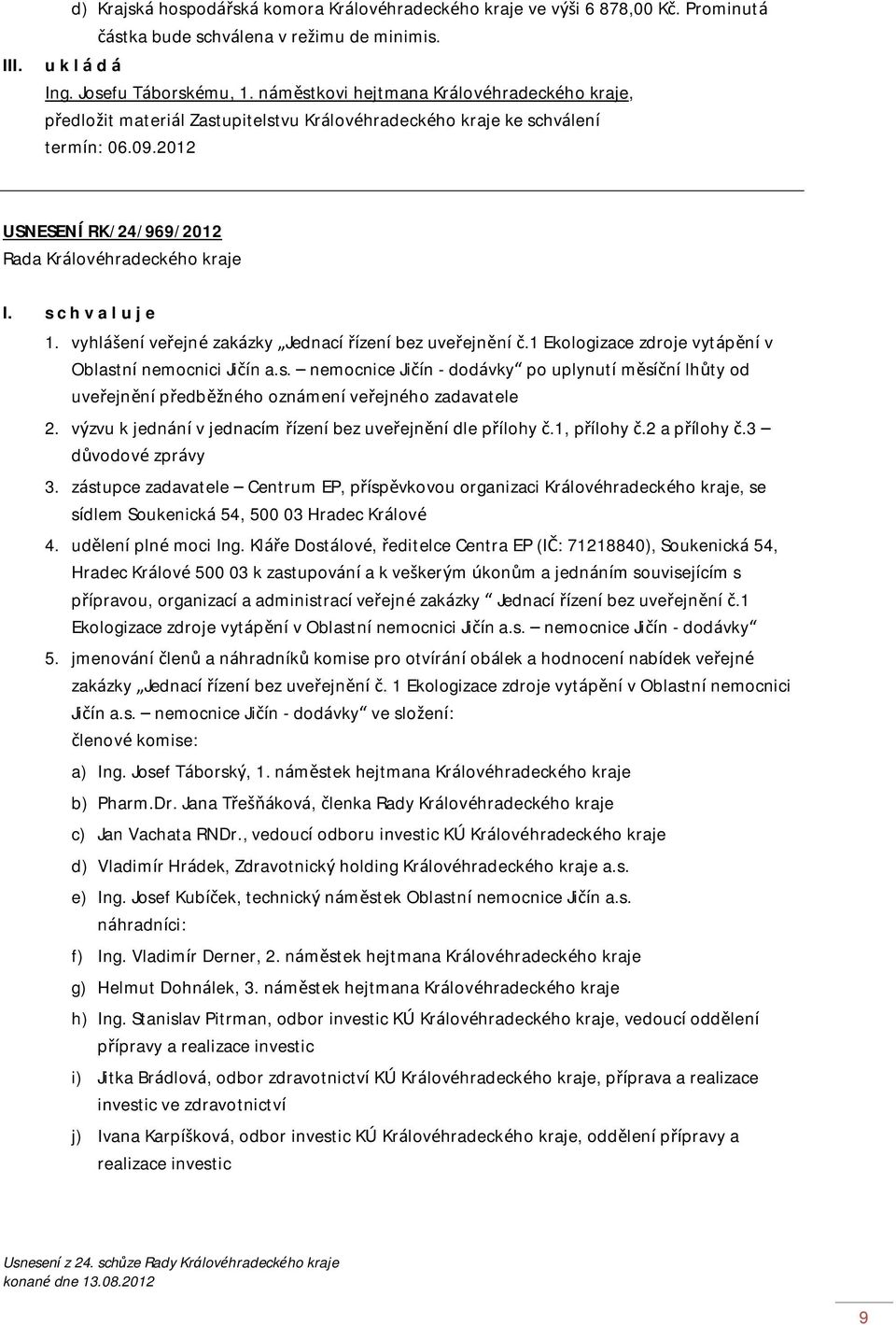 vyhlášení veřejné zakázky Jednací řízení bez uveřejnění č.1 Ekologizace zdroje vytápění v Oblast