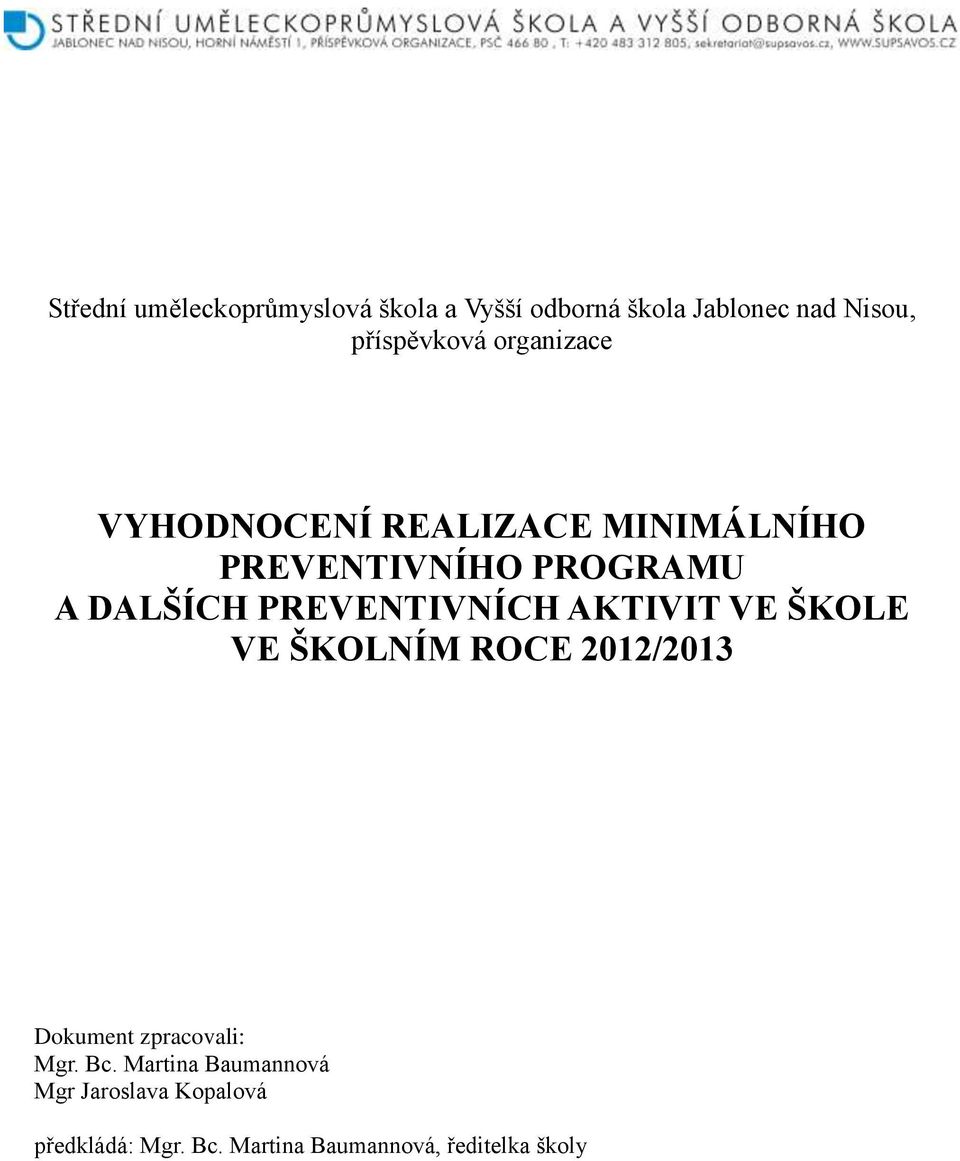 PREVENTIVNÍCH AKTIVIT VE ŠKOLE VE ŠKOLNÍM ROCE 2012/2013 Dokument zpracovali: Mgr. Bc.