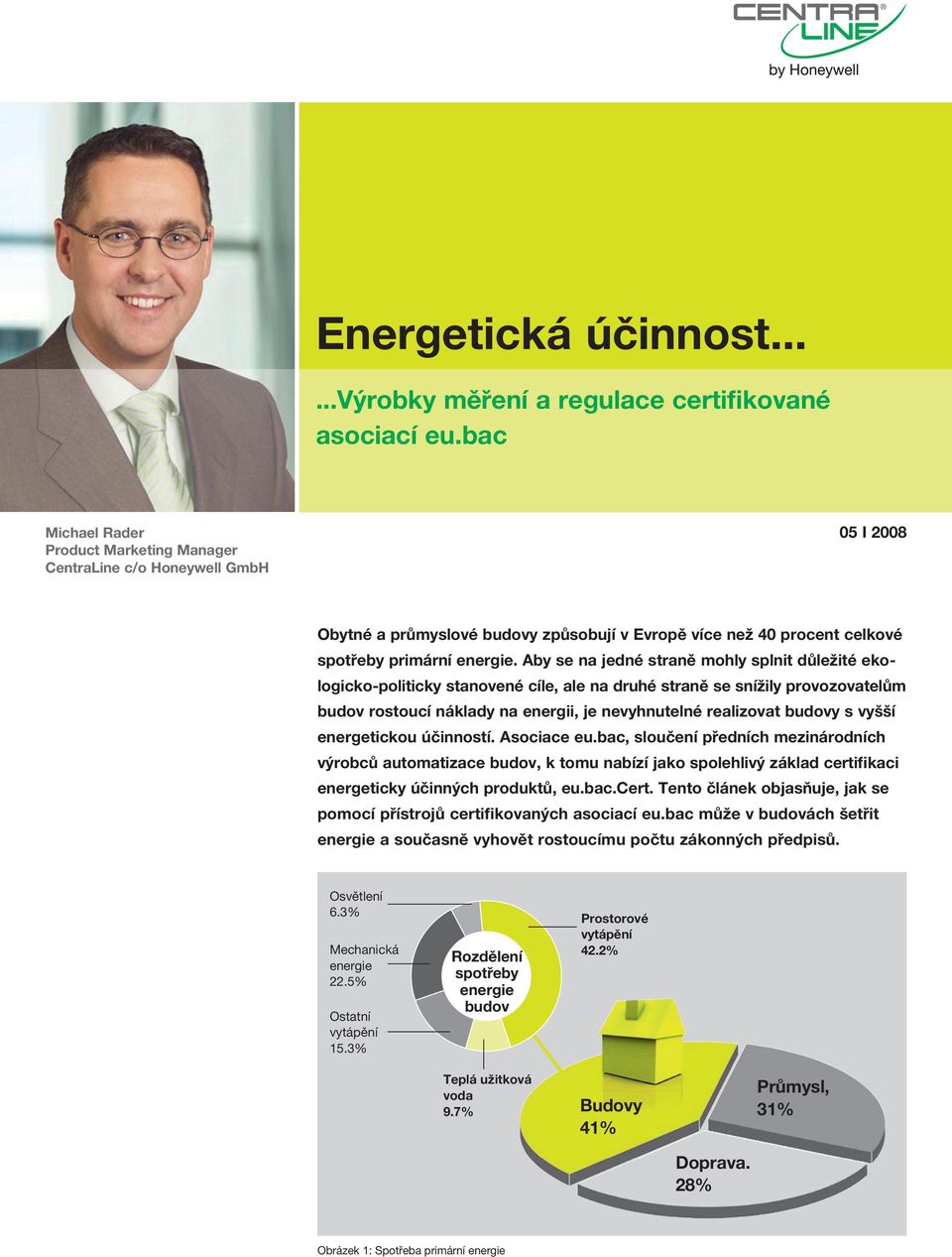 Aby se na jedné straně mohly splnit důležité ekologicko-politicky stanovené cíle, ale na druhé straně se snížily provozovatelům budov rostoucí náklady na energii, je nevyhnutelné realizovat budovy s