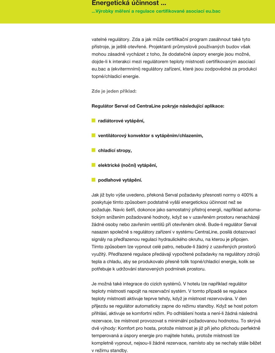 bac a (ekvitermními) regulátory zařízení, které jsou zodpovědné za produkci topné/chladicí energie.