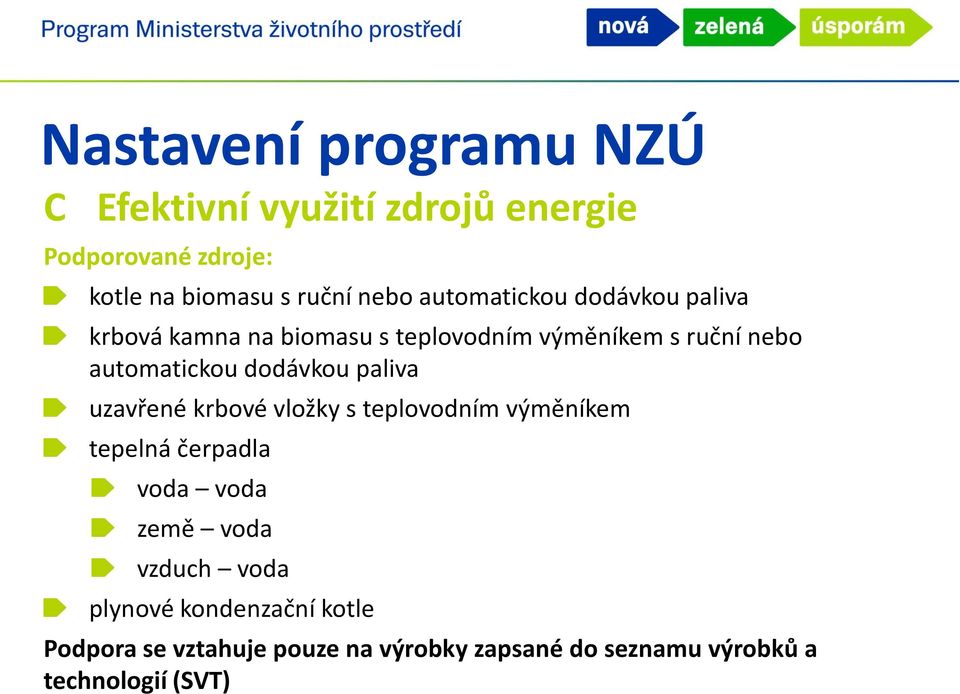 dodávkou paliva uzavřené krbové vložky s teplovodním výměníkem tepelná čerpadla voda voda země voda vzduch