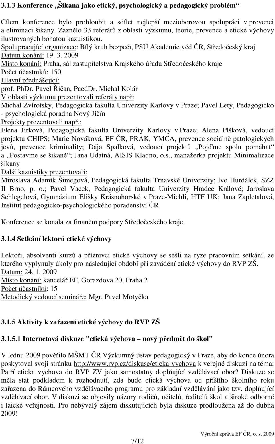 Spolupracující organizace: Bílý kruh bezpečí, PSÚ Akademie věd ČR, Středočeský kraj Datum konání: 19. 3.