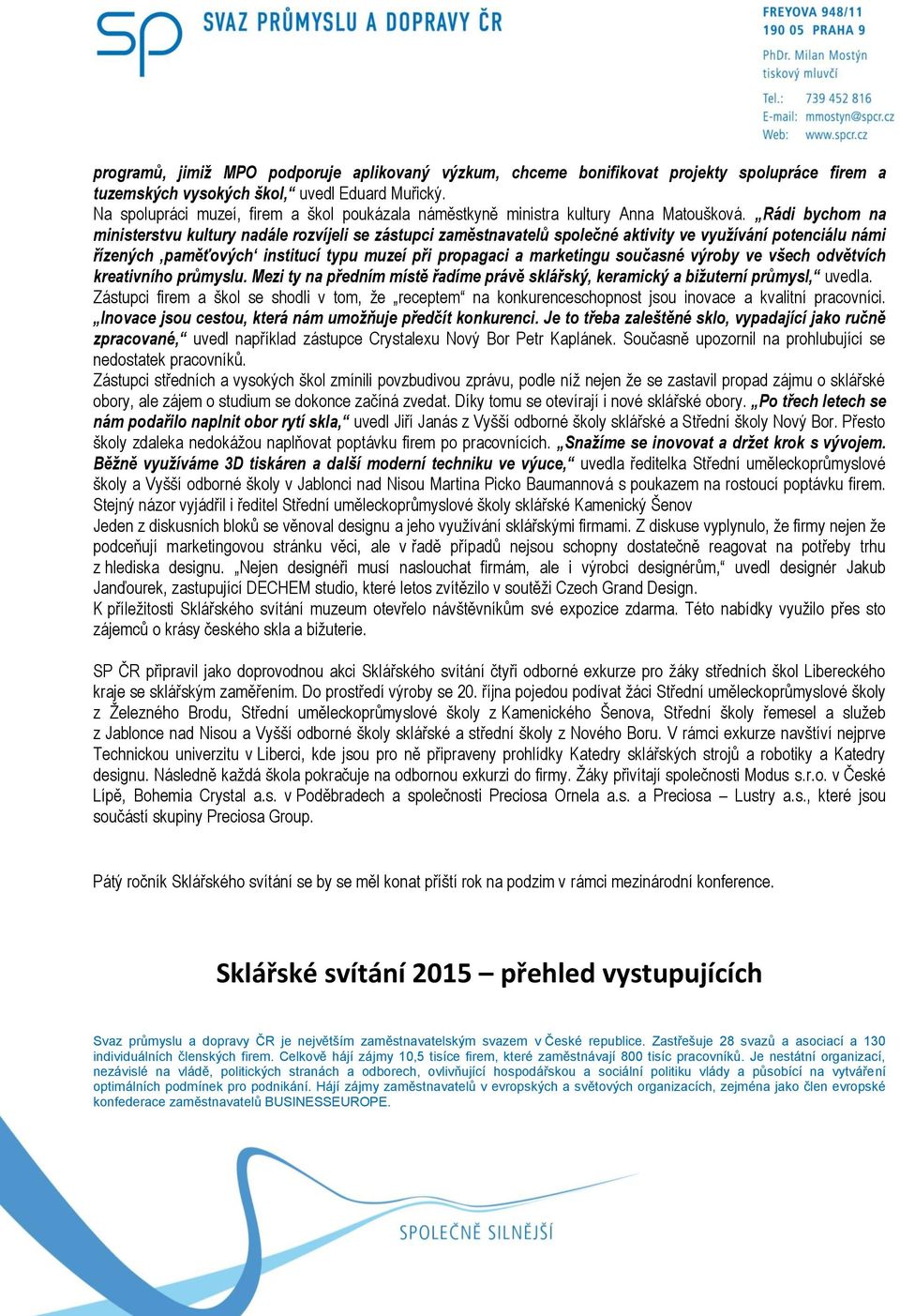 Rádi bychom na ministerstvu kultury nadále rozvíjeli se zástupci zaměstnavatelů společné aktivity ve využívání potenciálu námi řízených paměťových institucí typu muzeí při propagaci a marketingu