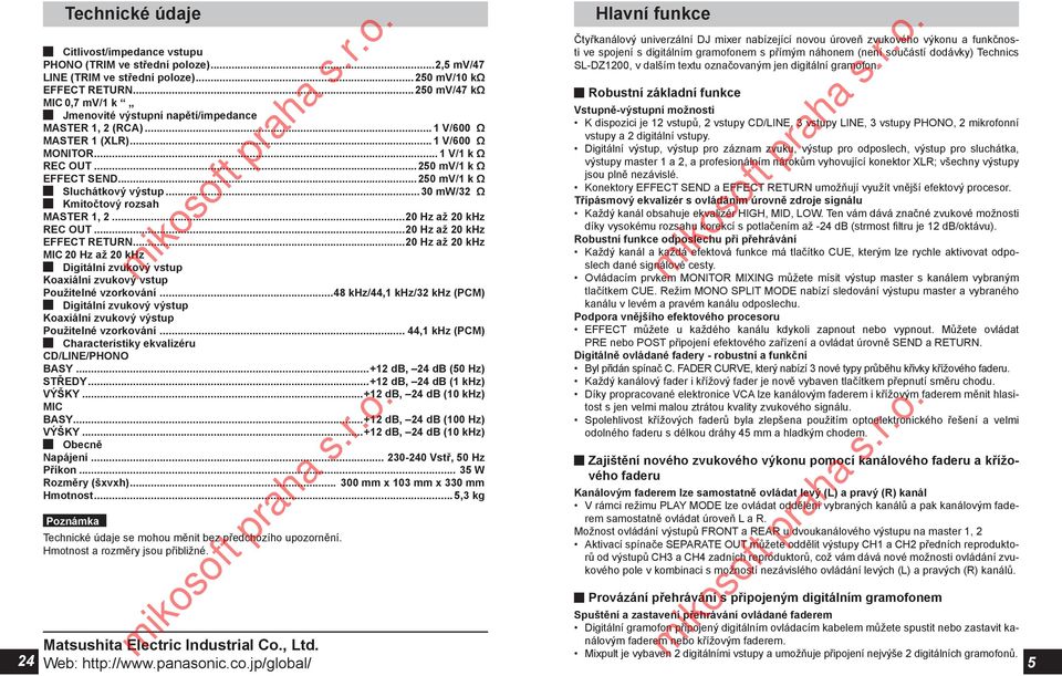 ..250 mv/1 k Ω Sluchátkový výstup...30 mw/32 Ω Kmitočtový rozsah MASTER 1, 2...20 Hz až 20 khz REC OUT...20 Hz až 20 khz EFFECT RETURN.