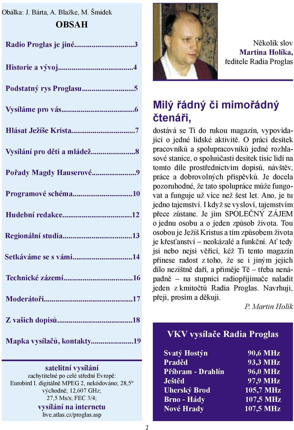 ..18 Mapka vysílačů, kontakty...19 satelitní vysílání zachytitelné po celé střední Evropě: Eurobird I.