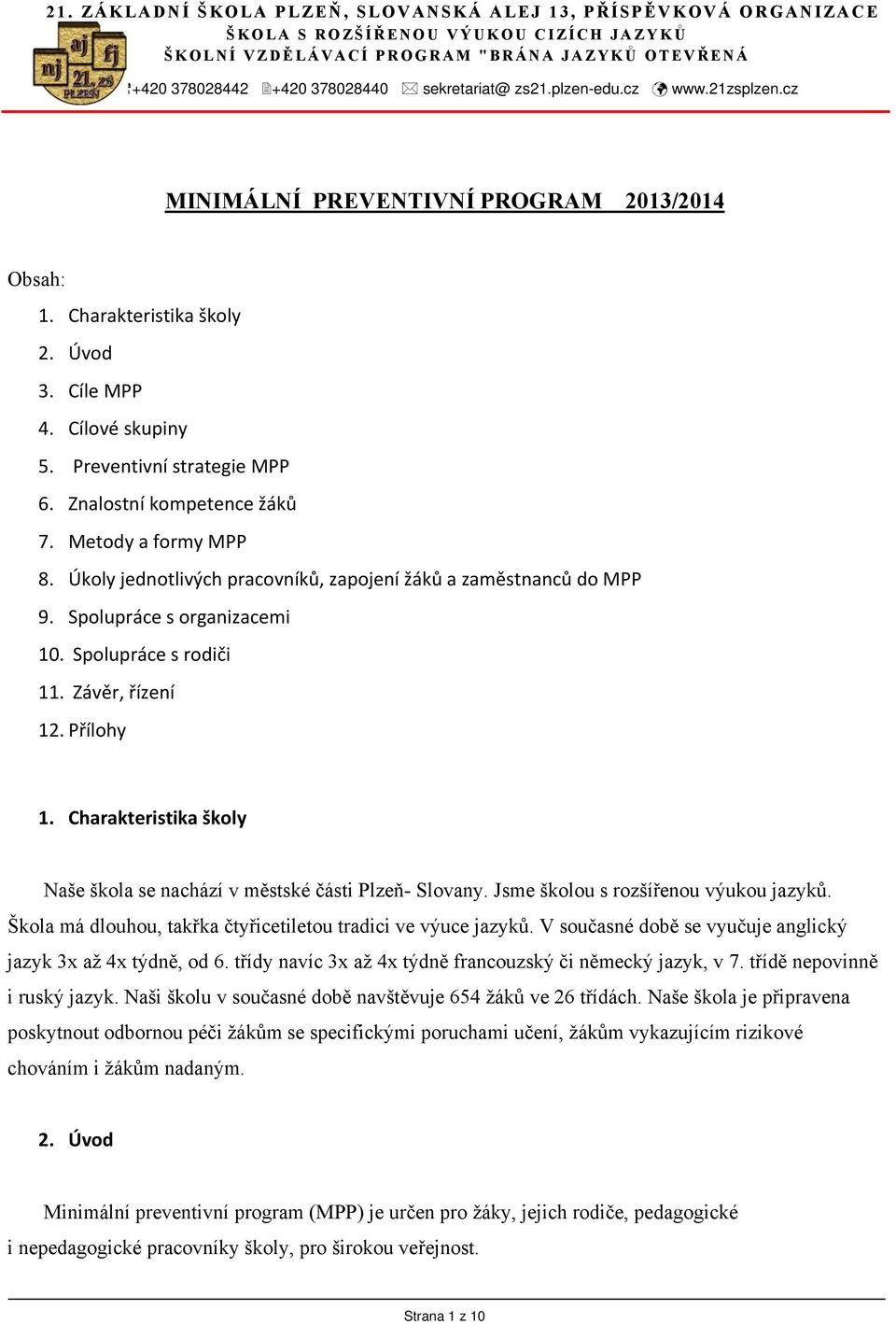 Znalostní kompetence žáků 7. Metody a formy MPP 8. Úkoly jednotlivých pracovníků, zapojení žáků a zaměstnanců do MPP 9. Spolupráce s organizacemi 10. Spolupráce s rodiči 11. Závěr, řízení 12.