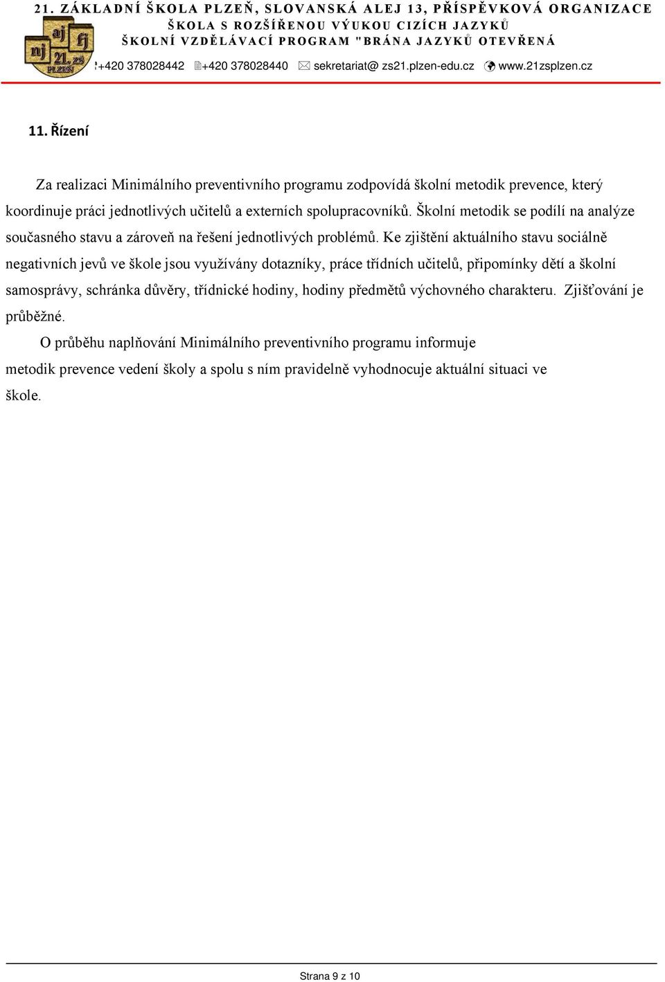 Řízení Za realizaci Minimálního preventivního programu zodpovídá školní metodik prevence, který koordinuje práci jednotlivých učitelů a externích spolupracovníků.