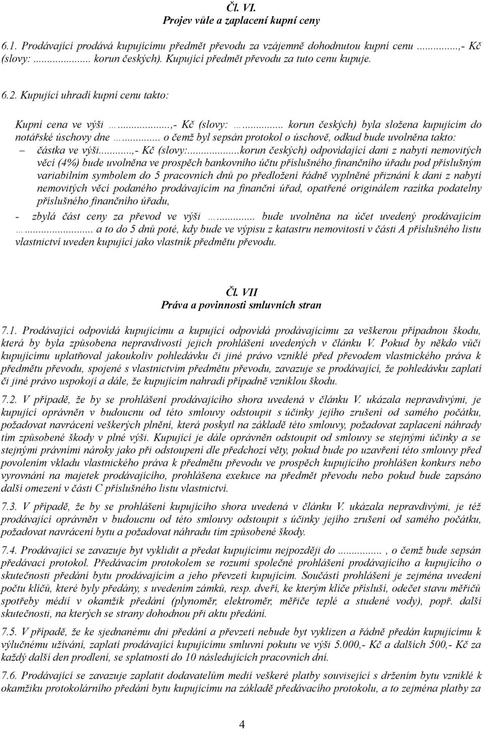 .. o čemž byl sepsán protokol o úschově, odkud bude uvolněna takto: částka ve výši...,- Kč (slovy:.