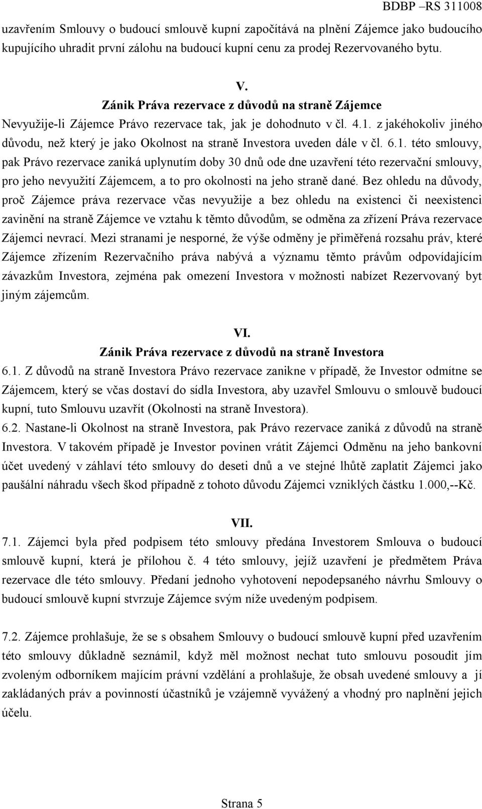 z jakéhokoliv jiného důvodu, než který je jako Okolnost na straně Investora uveden dále v čl. 6.1.