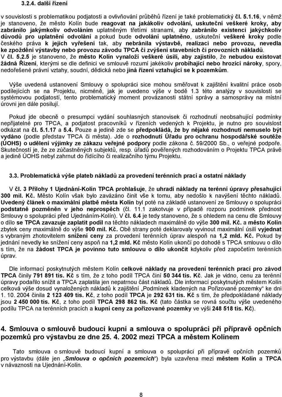 jakýchkoliv důvodů pro uplatnění odvolání a pokud bude odvolání uplatněno, uskuteční veškeré kroky podle českého práva k jejich vyřešení tak, aby nebránila výstavbě, realizaci nebo provozu, nevedla