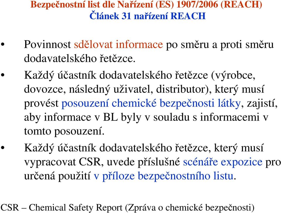 bezpečnosti látky, zajistí, aby informace v BL byly v souladu s informacemi v tomto posouzení.