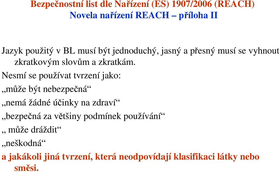 Nesmí se používat tvrzení jako: může být nebezpečná nemá žádné účinky na zdraví