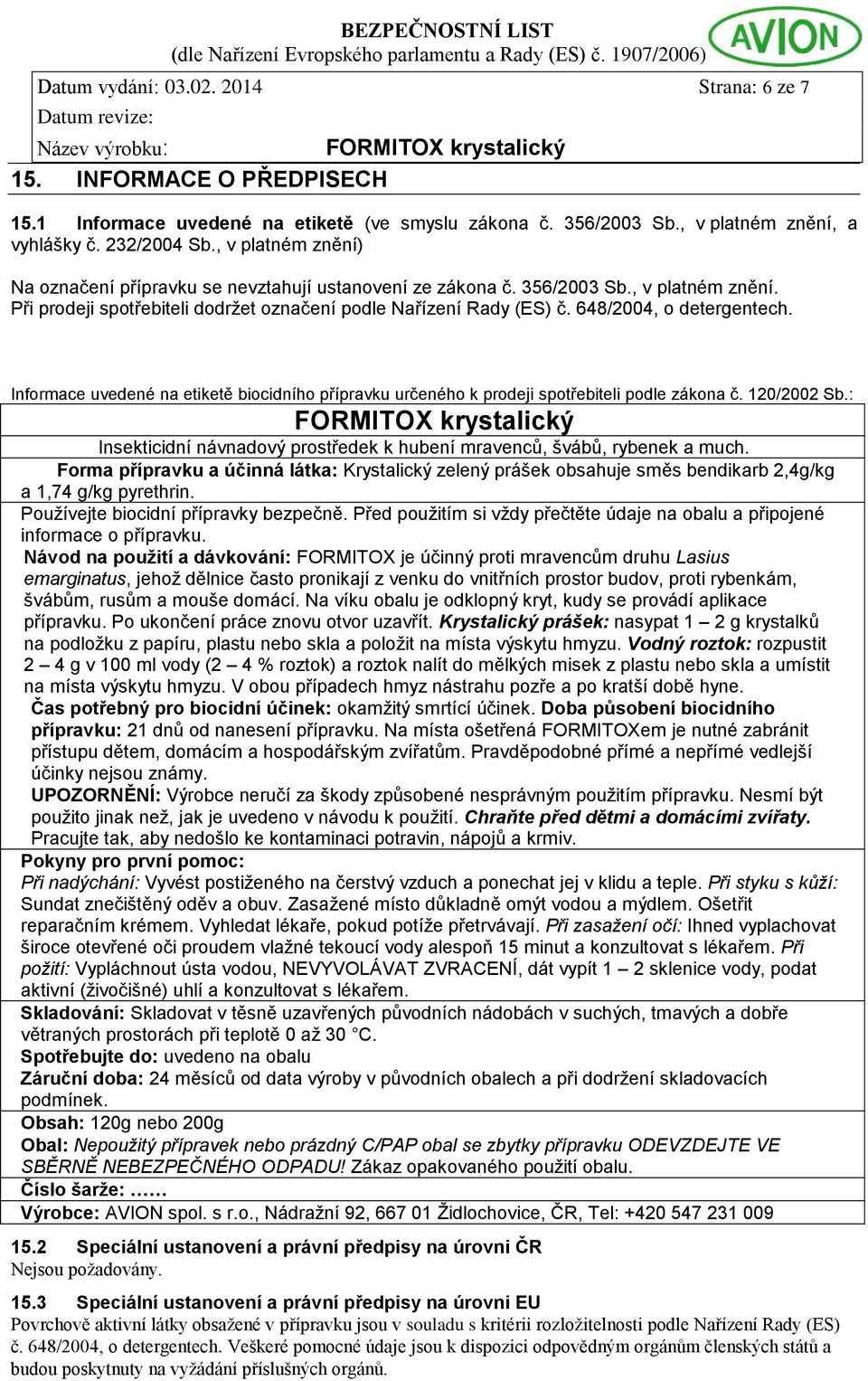 648/2004, o detergentech. Informace uvedené na etiketě biocidního přípravku určeného k prodeji spotřebiteli podle zákona č. 120/2002 Sb.