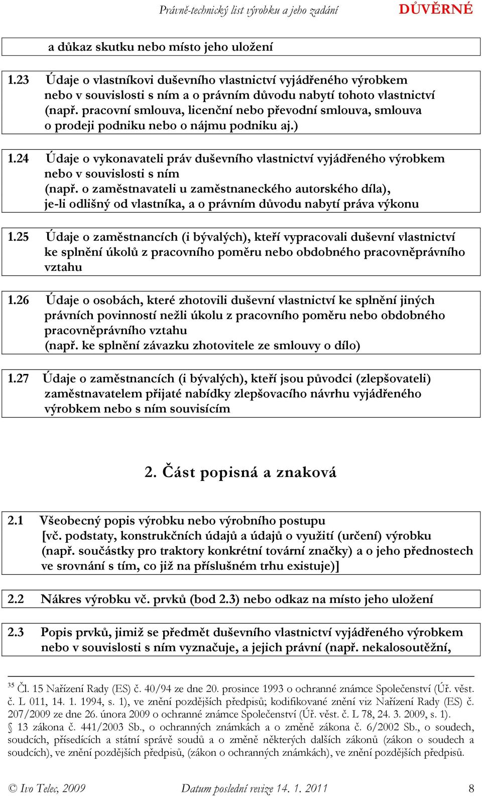 24 Údaje o vykonavateli práv duševního vlastnictví vyjádřeného výrobkem nebo v souvislosti s ním (např.