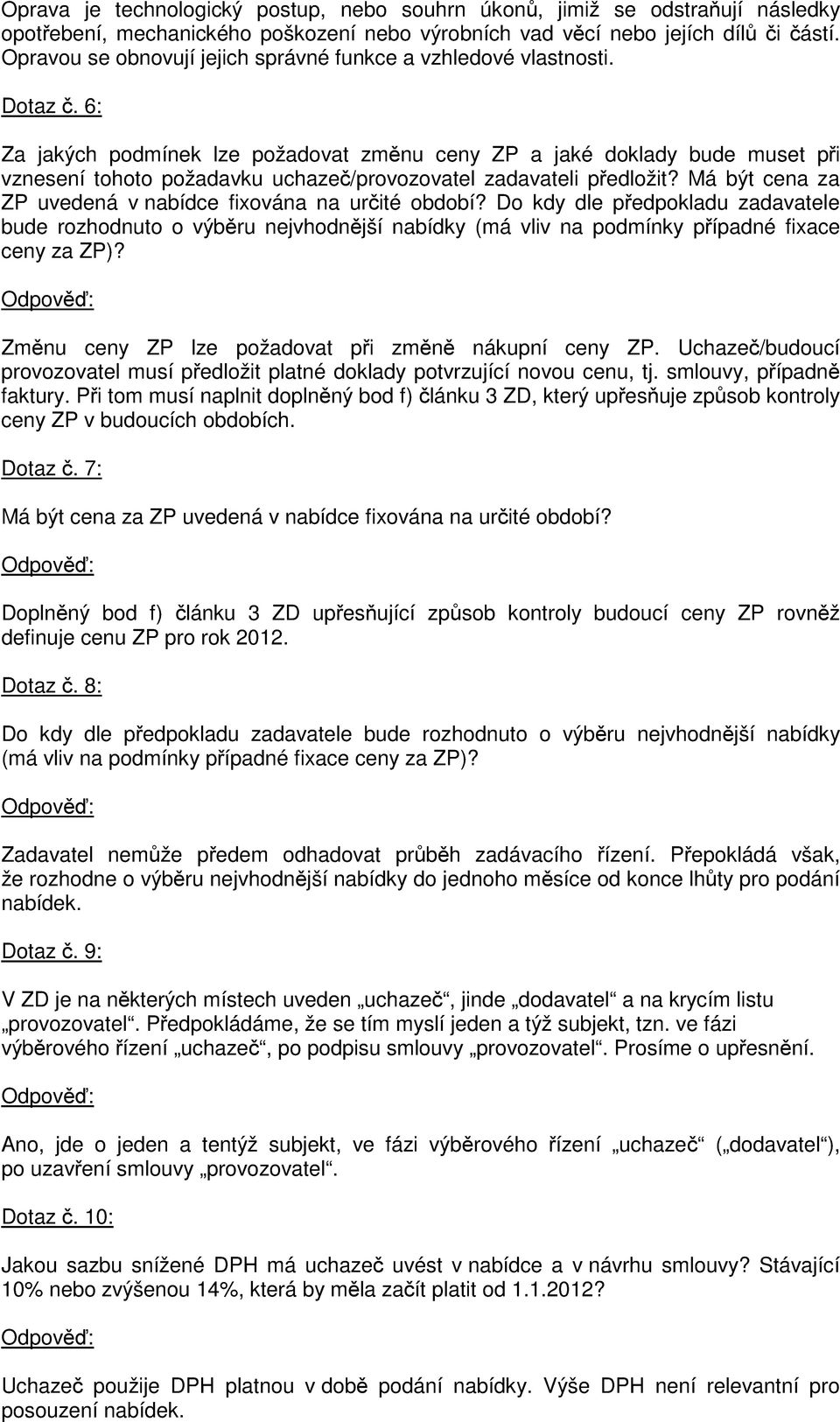 6: Za jakých podmínek lze požadovat změnu ceny ZP a jaké doklady bude muset při vznesení tohoto požadavku uchazeč/provozovatel zadavateli předložit?