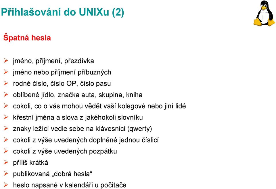 křestní jména a slova z jakéhokoli slovníku znaky ležící vedle sebe na klávesnici (qwerty) cokoli z výše uvedených