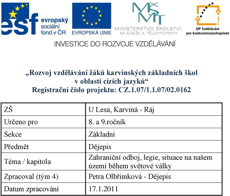 0162 ZŠ Určeno pro Sekce Předmět Téma / kapitola Zpracoval (tým 4) U Lesa, Karviná - Ráj 8.