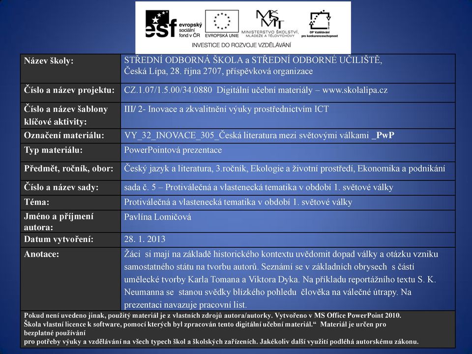 cz III/ 2- Inovace a zkvalitnění výuky prostřednictvím ICT VY_32_INOVACE_305_Česká literatura mezi světovými válkami _PwP PowerPointová prezentace Český jazyk a literatura, 3.