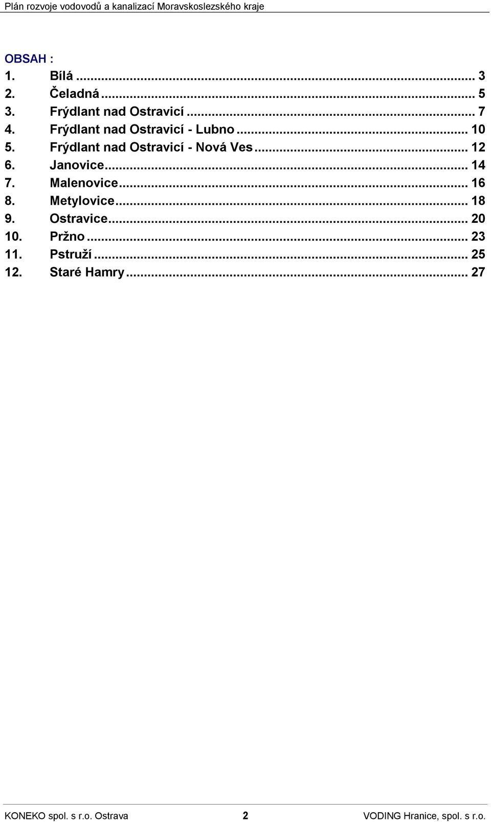Janovice...14 7. Malenovice...16 8. Metylovice...18 9. Ostravice...20 10. Pržno.
