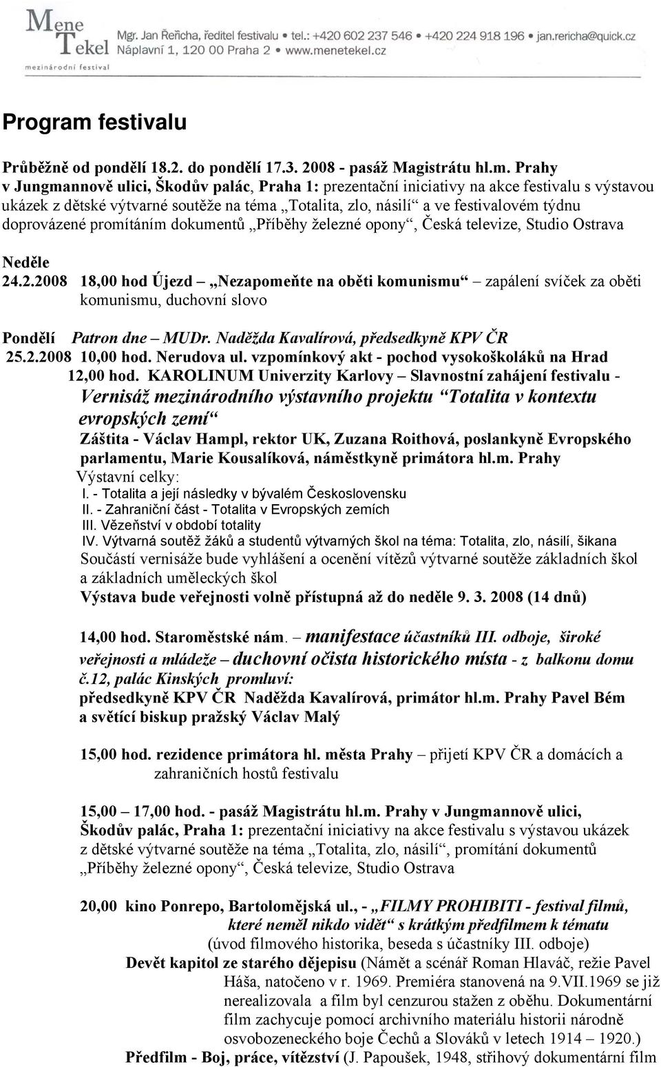 Prahy v Jungmannově ulici, Škodův palác, Praha 1: prezentační iniciativy na akce festivalu s výstavou ukázek z dětské výtvarné soutěže na téma Totalita, zlo, násilí a ve festivalovém týdnu