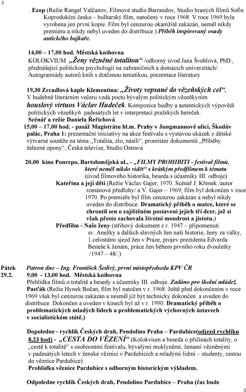 Městská knihovna KOLOKVIUM Ženy vězněné totalitou /odborný úvod Jana Švehlová, PhD., přednášející politickou psychologii na zahraničních a domácích univerzitách/.