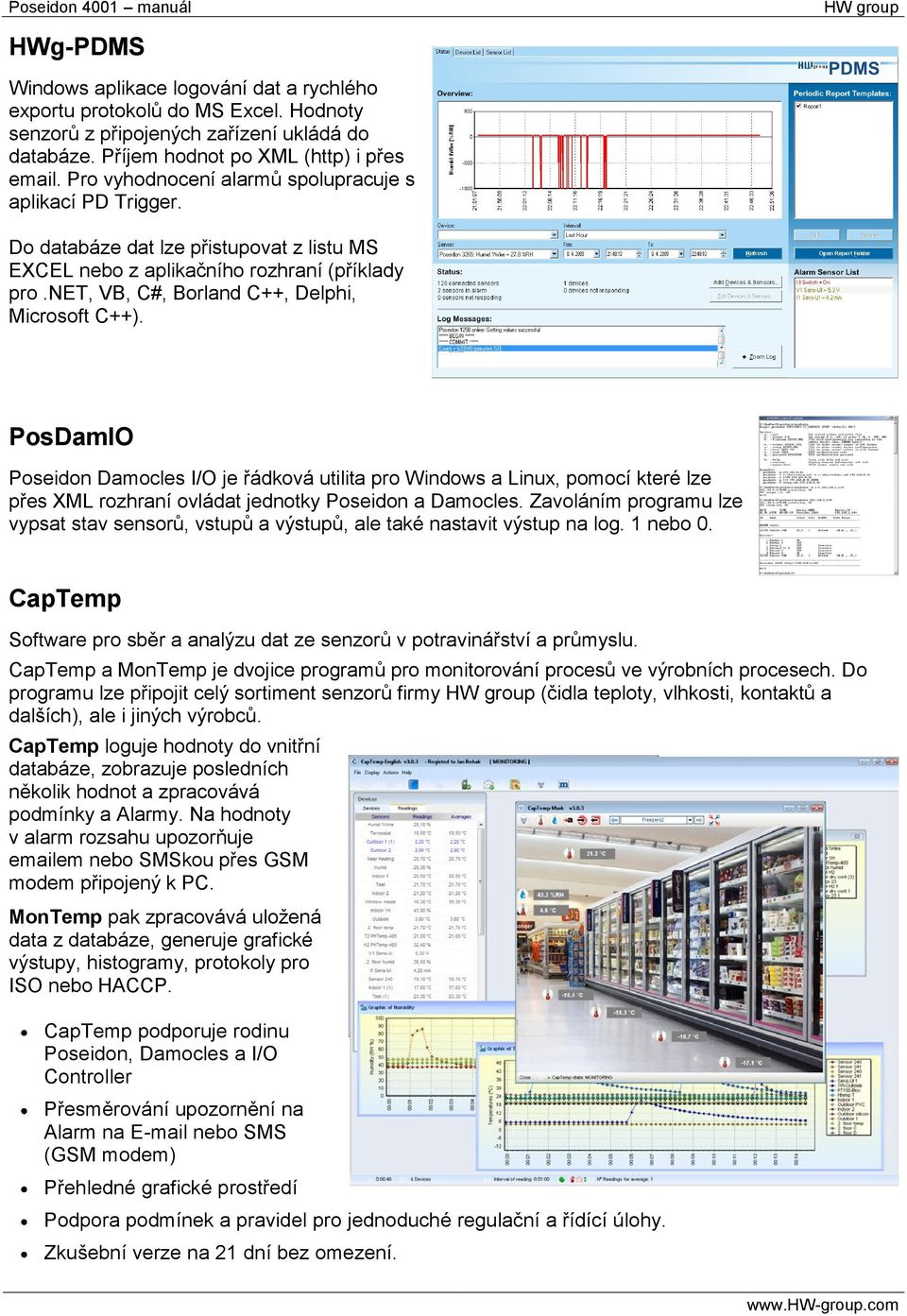 PosDamIO Poseidon Damocles I/O je řádková utilita pro Windows a Linux, pomocí které lze přes XML rozhraní ovládat jednotky Poseidon a Damocles.