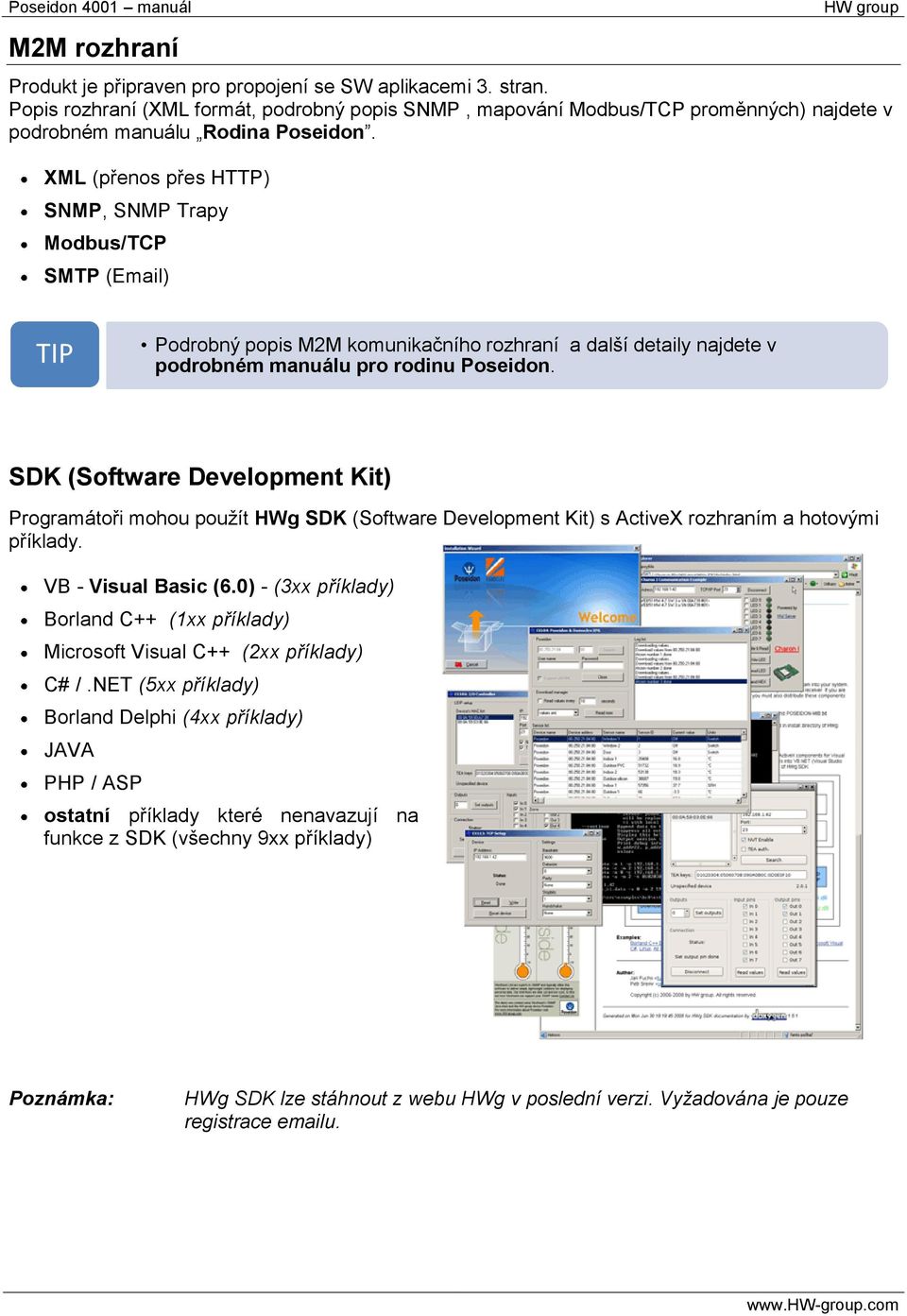 SDK (Software Development Kit) Programátoři mohou použít HWg SDK (Software Development Kit) s ActiveX rozhraním a hotovými příklady. VB - Visual Basic (6.