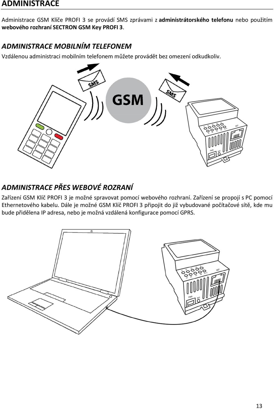 ADMINISTRACE PŘES WEBOVÉ ROZRANÍ Zařízení GSM Klíč PROFI 3 je možné spravovat pomocí webového rozhraní.