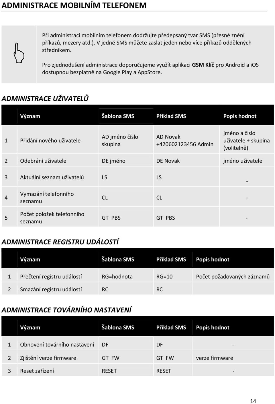 Pro zjednodušení administrace doporučujeme využít aplikaci GSM Klíč pro Android a ios dostupnou bezplatně na Google Play a AppStore.