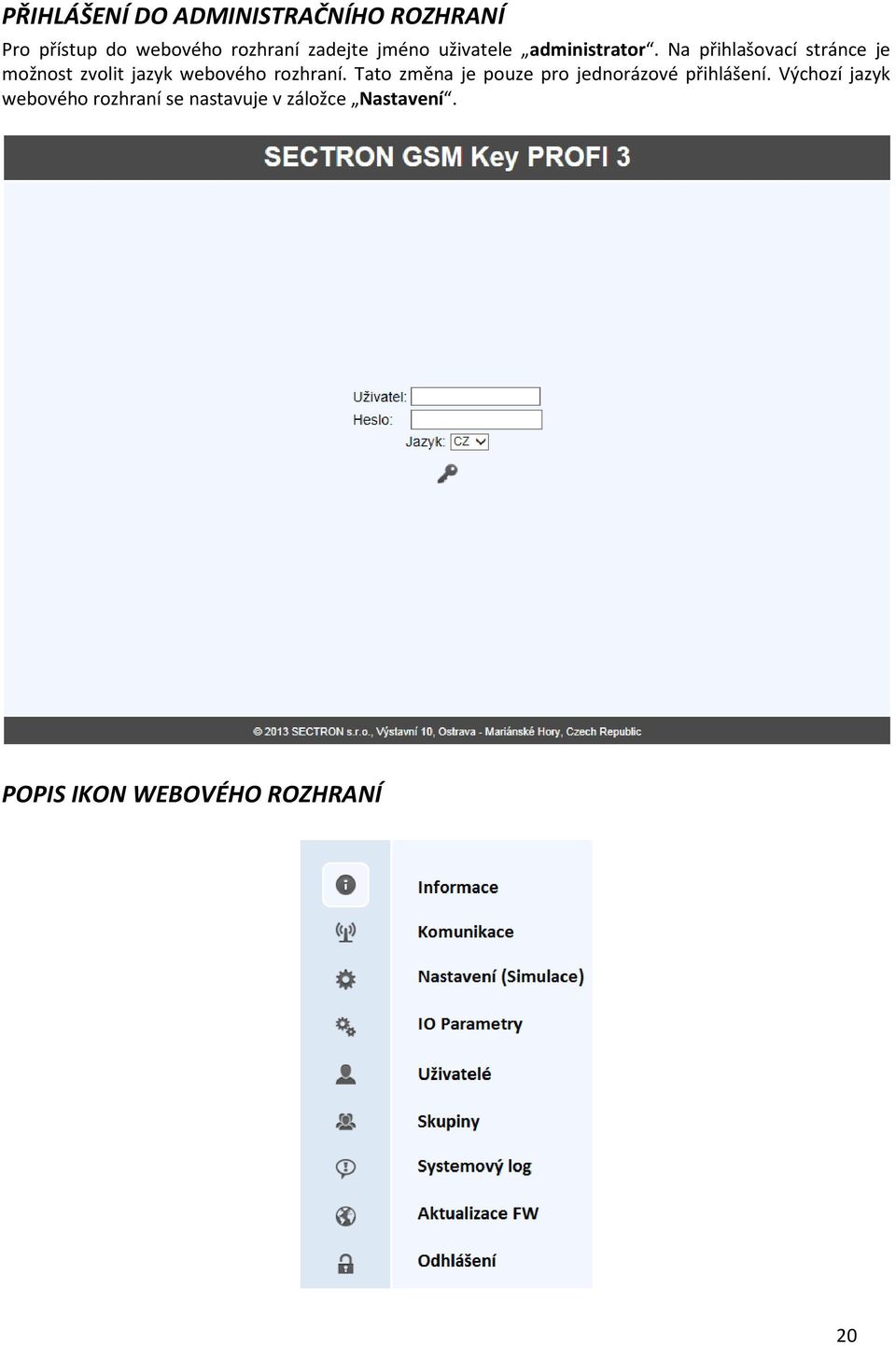Na přihlašovací stránce je možnost zvolit jazyk webového rozhraní.