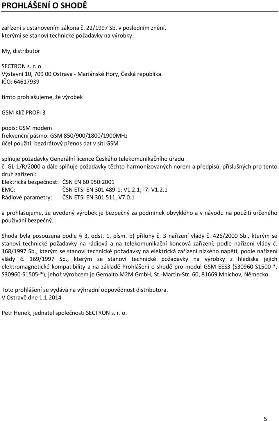 bezdrátový přenos dat v síti GSM splňuje požadavky Generální licence Českého telekomunikačního úřadu č.