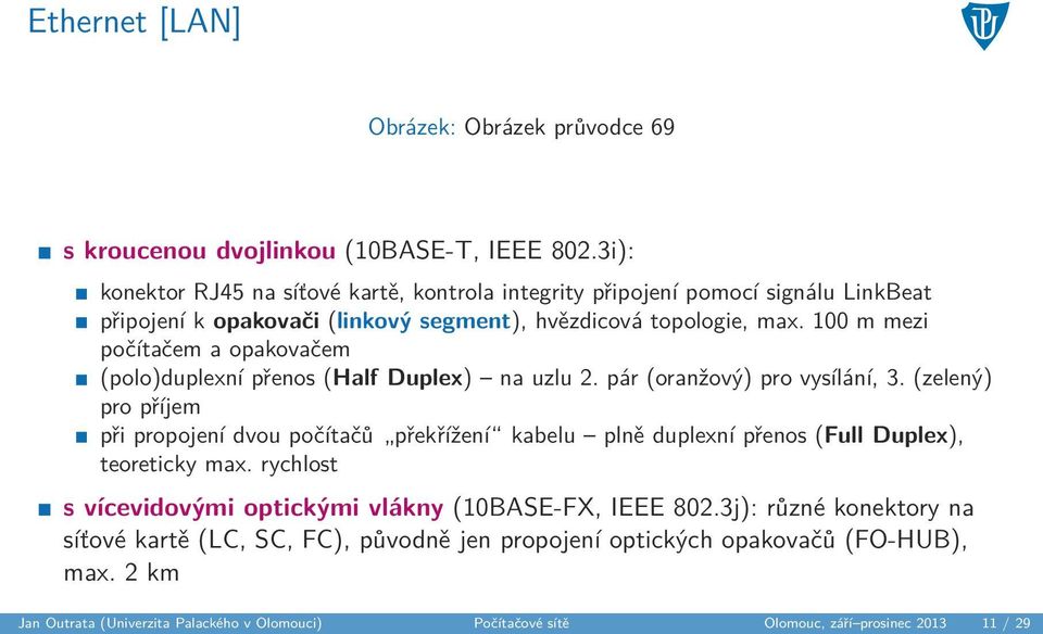 100 m mezi počítačem a opakovačem (polo)duplexní přenos (Half Duplex) na uzlu 2. pár (oranžový) pro vysílání, 3.