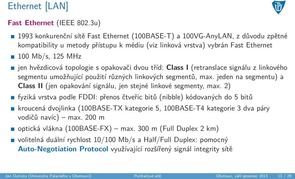 topologie s opakovači dvou tříd: Class I (retranslace signálu z linkového segmentu umožňující použití různých linkových segmentů, max.