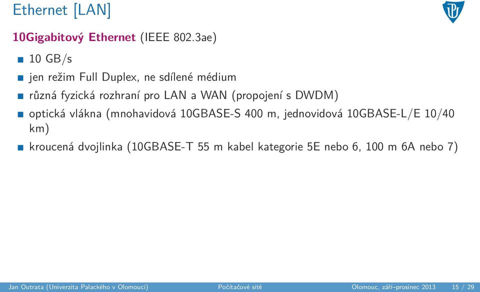 s DWDM) optická vlákna (mnohavidová 10GBASE-S 400 m, jednovidová 10GBASE-L/E 10/40 km) kroucená