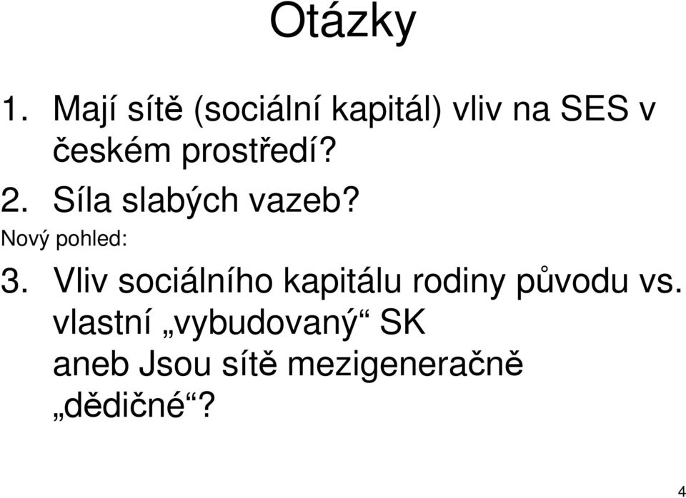 prostředí? 2. Síla slabých vazeb? Nový pohled: 3.