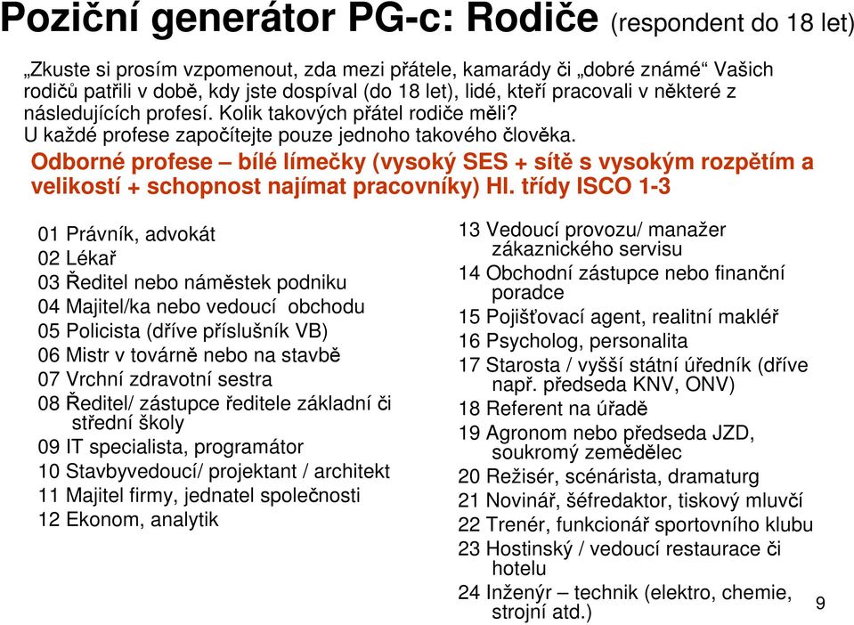 Odborné profese bílé límečky (vysoký SES + sítě s vysokým rozpětím a velikostí + schopnost najímat pracovníky) Hl.