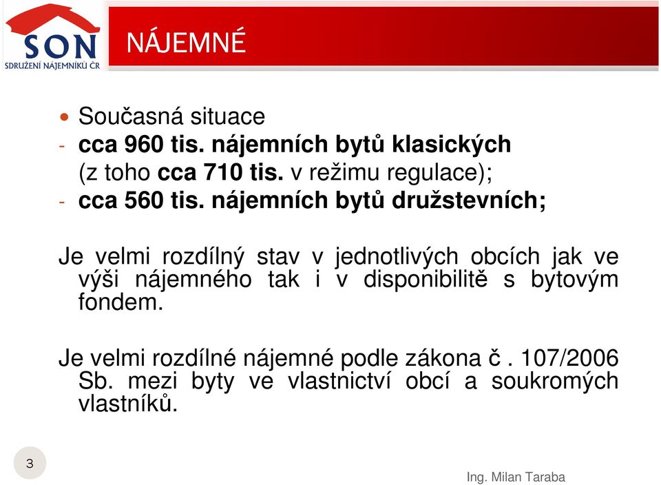 nájemních bytů družstevních; Je velmi rozdílný stav v jednotlivých obcích jak ve výši