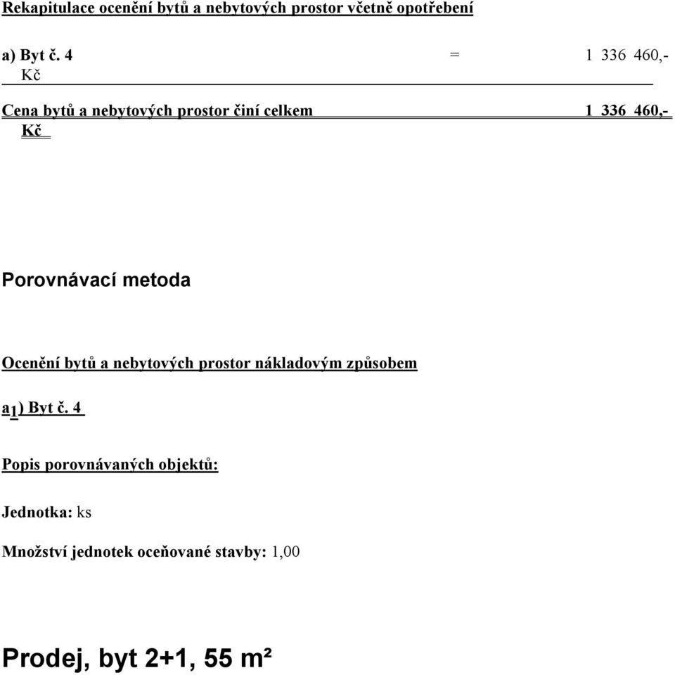 metoda Ocenění bytů a nebytových prostor nákladovým způsobem a 1 ) Byt č.