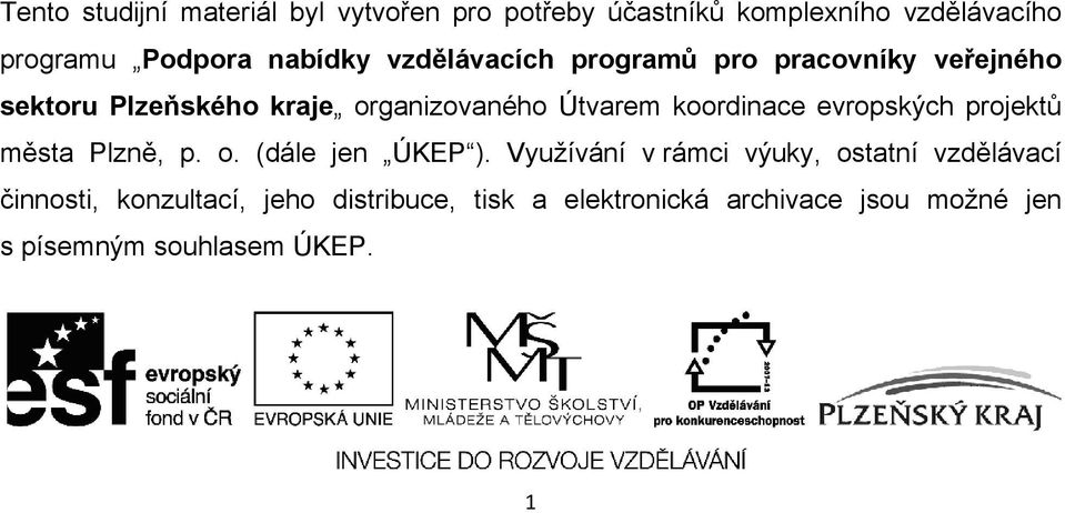 koordinace evropských projektů města Plzně, p. o. (dále jen ÚKEP ).