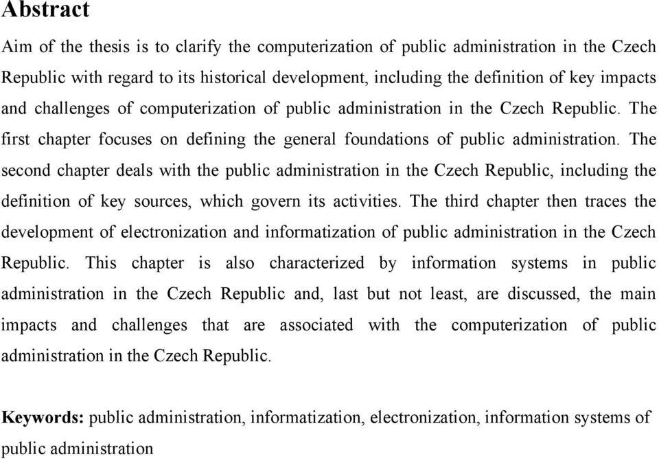 The second chapter deals with the public administration in the Czech Republic, including the definition of key sources, which govern its activities.