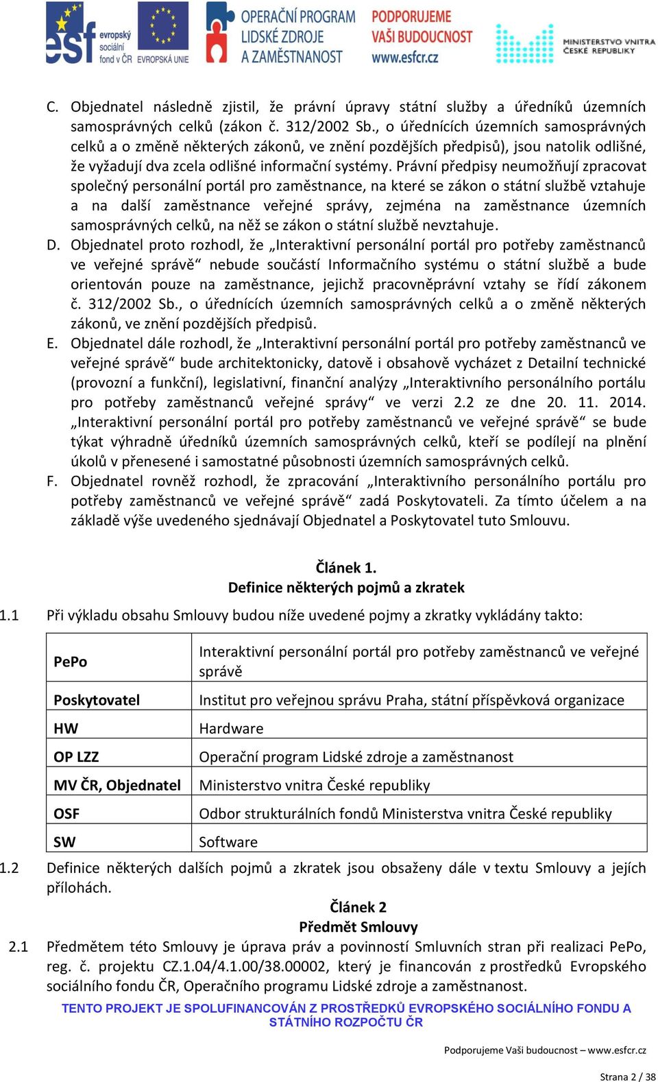 Právní předpisy neumožňují zpracovat společný personální portál pro zaměstnance, na které se zákon o státní službě vztahuje a na další zaměstnance veřejné správy, zejména na zaměstnance územních