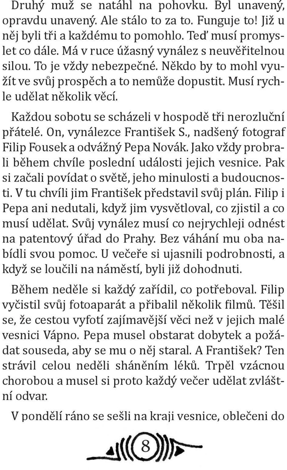 Každou sobotu se scházeli v hospodě tři nerozluční přátelé. On, vynálezce František S., nadšený fotograf Filip Fousek a odvážný Pepa Novák.