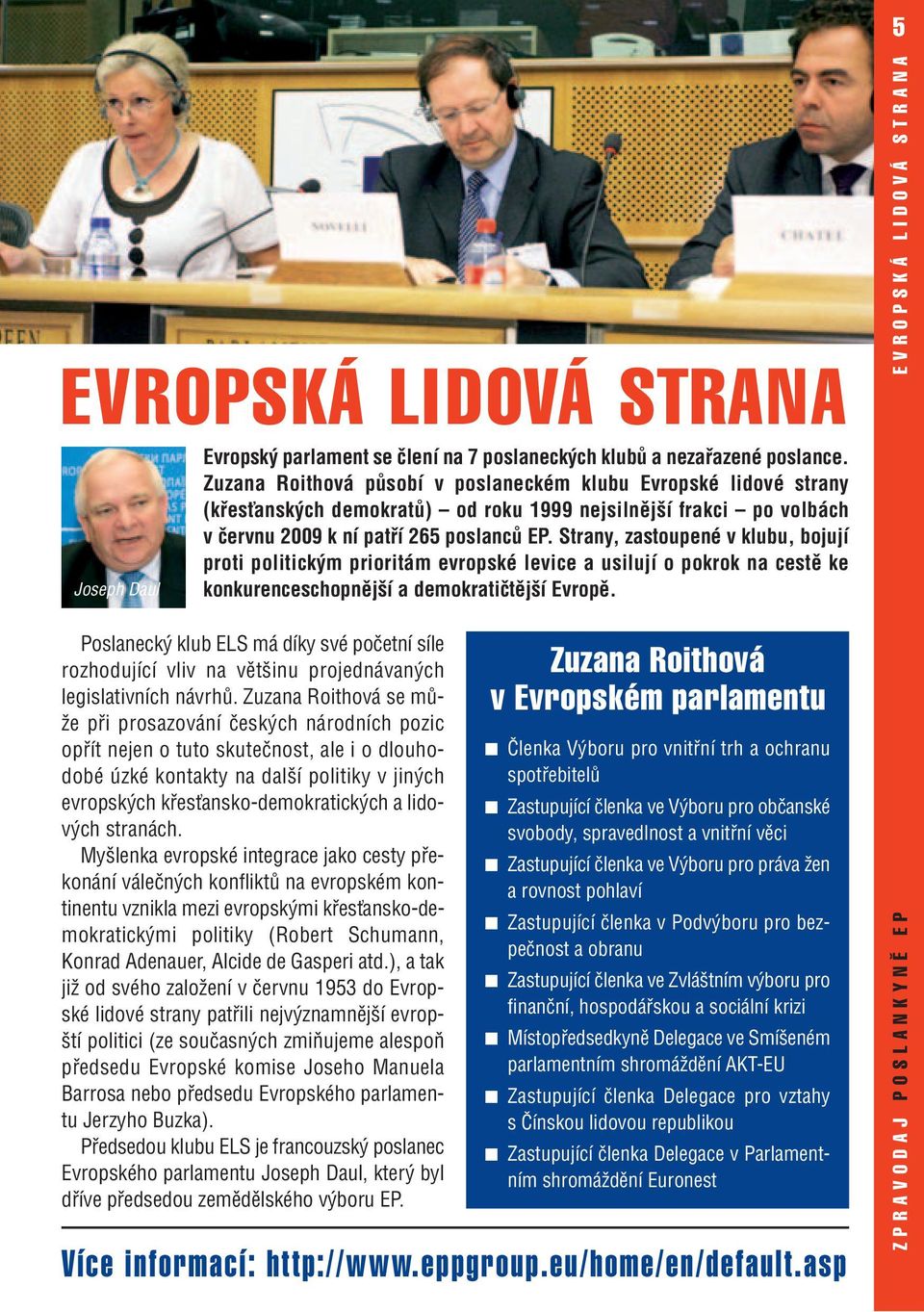 Strany, zastoupené v klubu, bojují proti politickým prioritám evropské levice a usilují o pokrok na cestě ke konkurenceschopnější a demokratičtější Evropě.