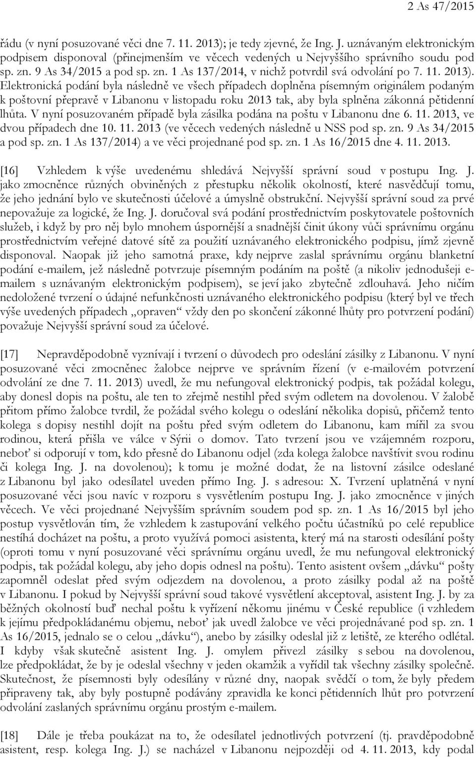 Elektronická podání byla následně ve všech případech doplněna písemným originálem podaným k poštovní přepravě v Libanonu v listopadu roku 2013 tak, aby byla splněna zákonná pětidenní lhůta.