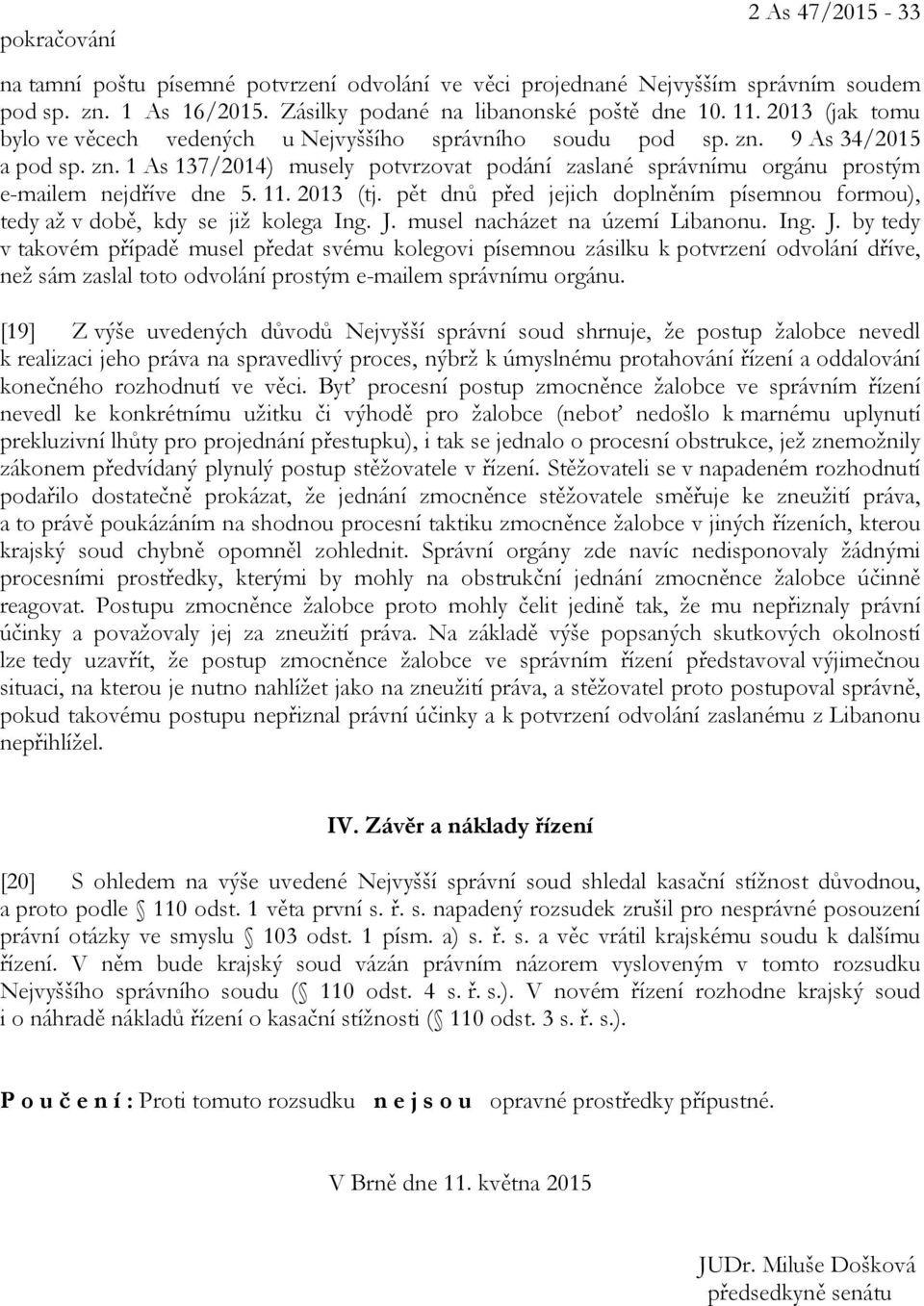 11. 2013 (tj. pět dnů před jejich doplněním písemnou formou), tedy až v době, kdy se již kolega Ing. J.