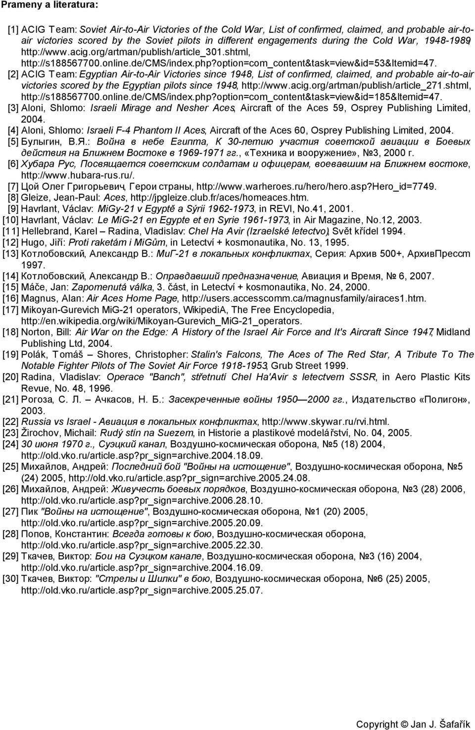 [2] ACIG Team: Egyptian Air-to-Air Victories since 1948, List of confirmed, claimed, and probable air-to-air victories scored by the Egyptian pilots since 1948, http://www.acig.